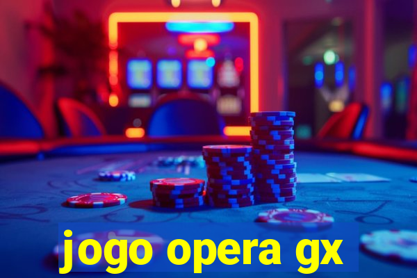 jogo opera gx